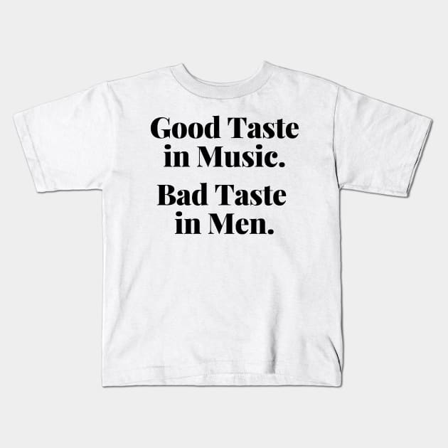 Good Taste In Music. Bad Taste In Men. Funny. Kids T-Shirt by That Cheeky Tee